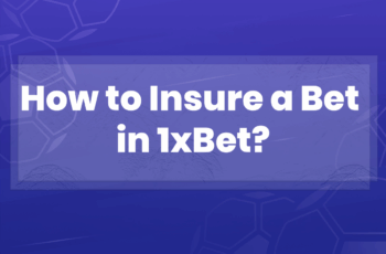 How to Insure a Bet in 1xBet?
