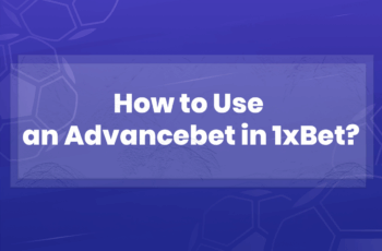 How to Use an Advancebet in 1xBet?